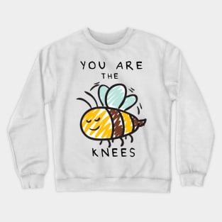 You Are The Bee's Knees Crewneck Sweatshirt